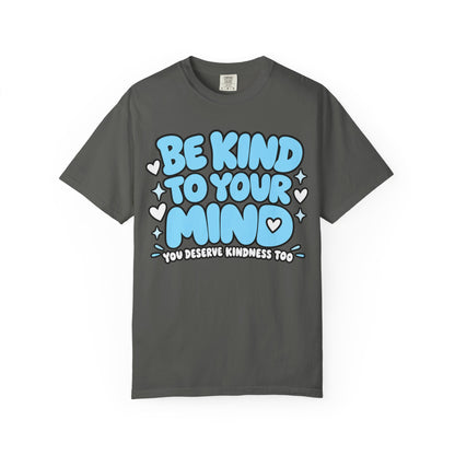 Be Kind To Your Mind T-Shirt — Mental Health Awareness Graphic Tee
