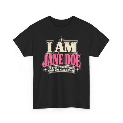 I Am Jane Doe T-Shirt — 'For Every Woman Whose Name Was Never Heard' Feminist Statement Tee