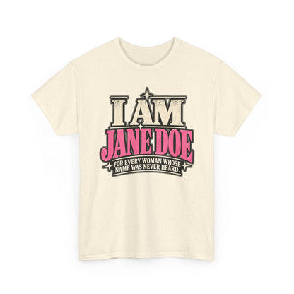 I Am Jane Doe T-Shirt — 'For Every Woman Whose Name Was Never Heard' Feminist Statement Tee