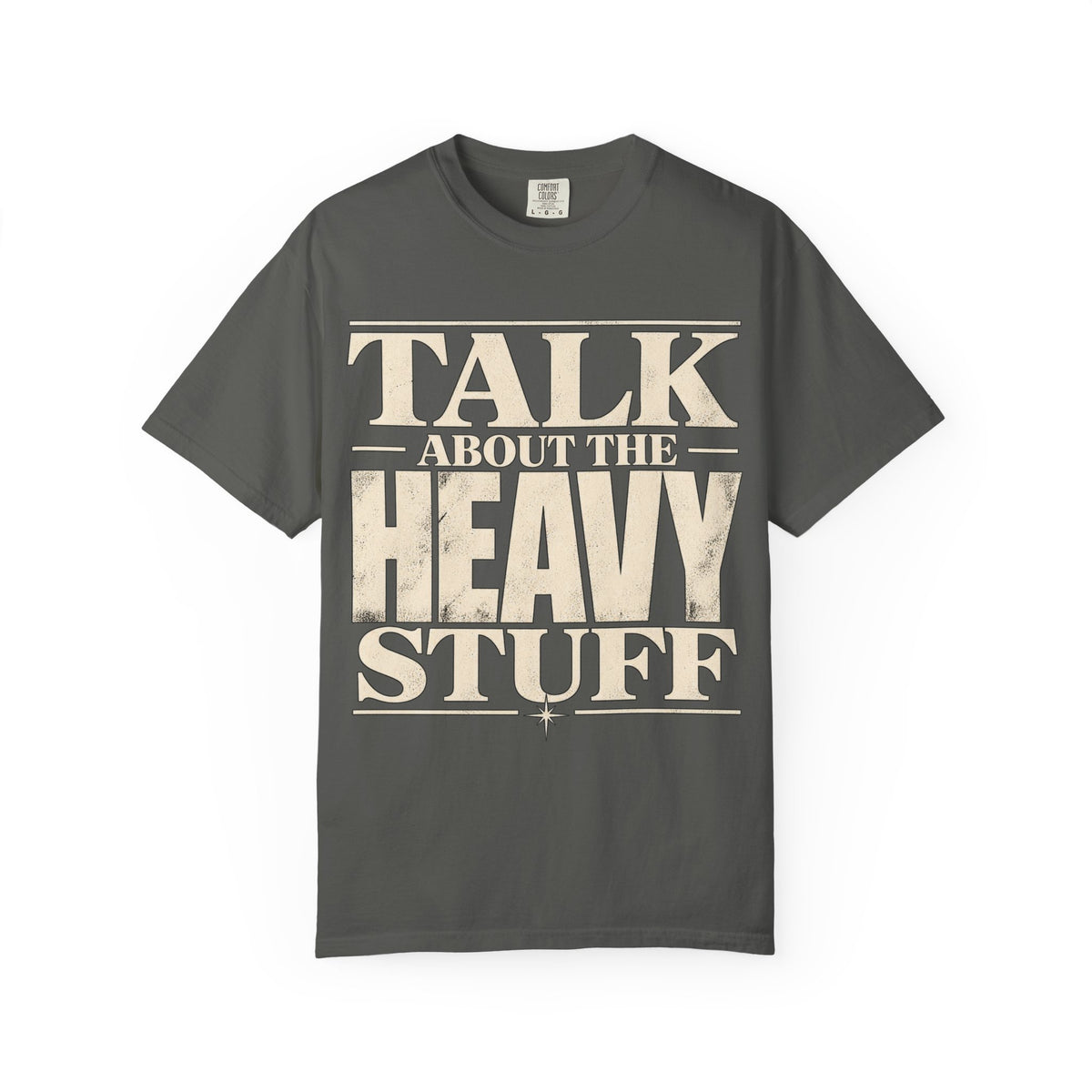 Talk About The Heavy Stuff T-Shirt — Retro Bold Typography Tee