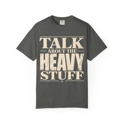 Talk About The Heavy Stuff T-Shirt — Retro Bold Typography Tee