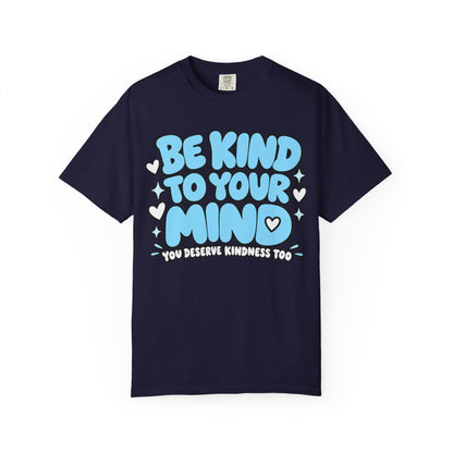 Be Kind To Your Mind T-Shirt — Mental Health Awareness Graphic Tee