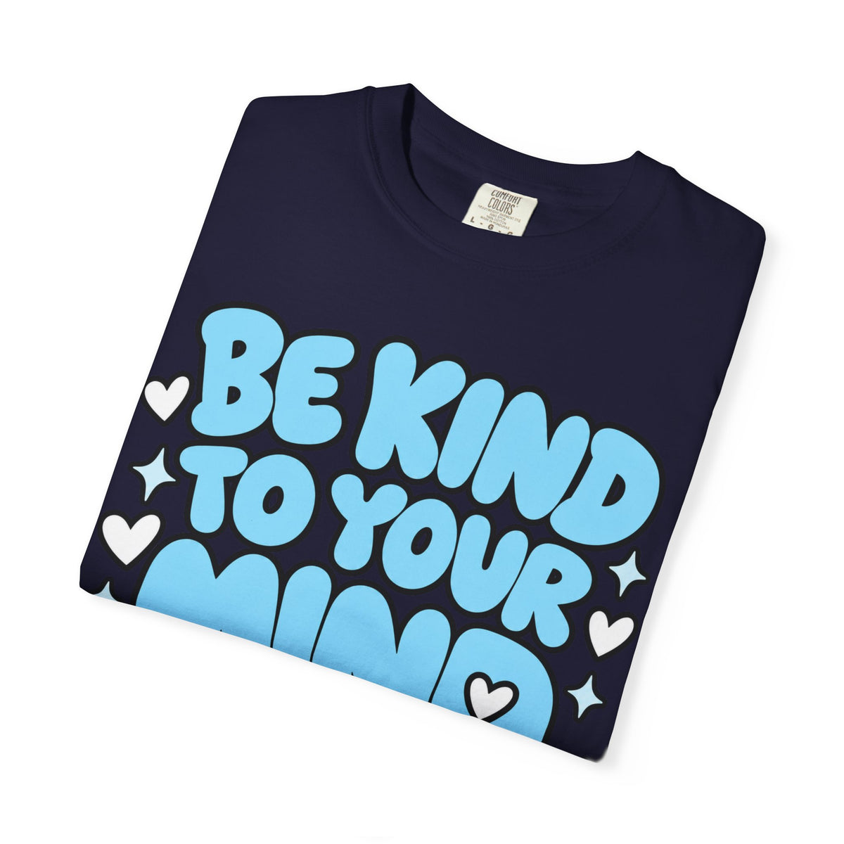 Be Kind To Your Mind T-Shirt — Mental Health Awareness Graphic Tee