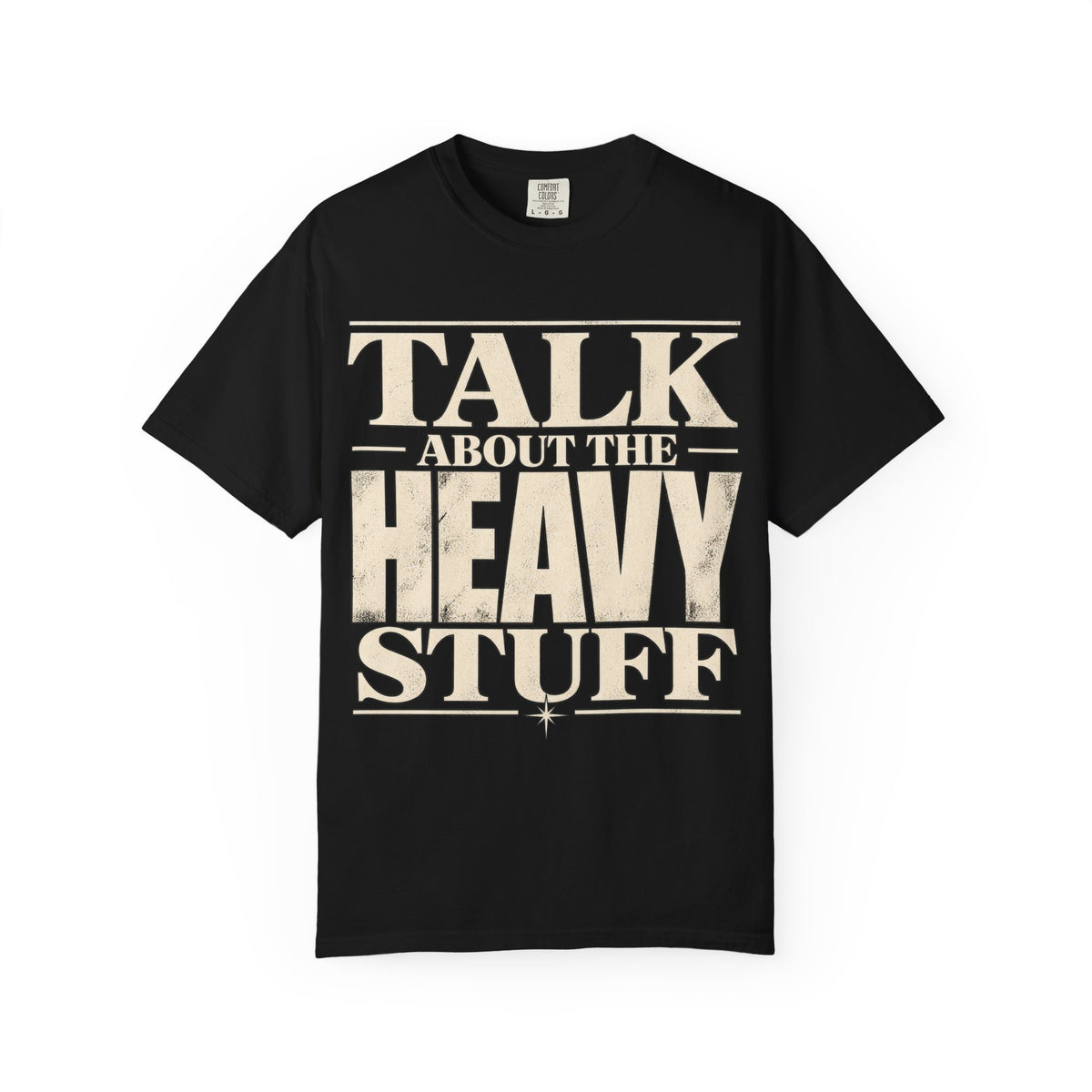 Talk About The Heavy Stuff T-Shirt — Retro Bold Typography Tee