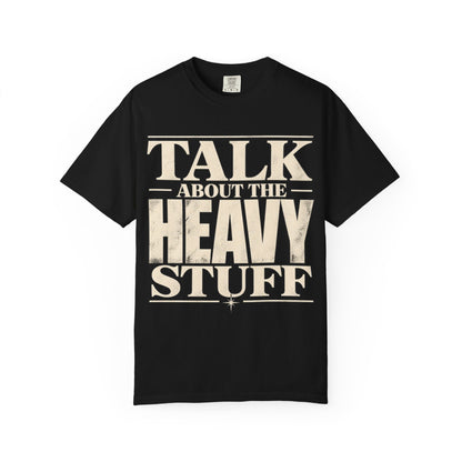Talk About The Heavy Stuff T-Shirt — Retro Bold Typography Tee