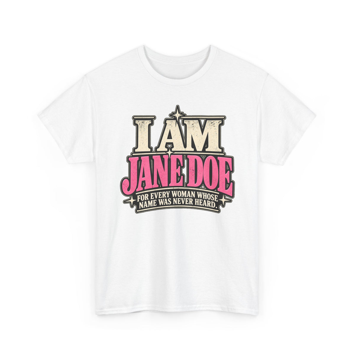 I Am Jane Doe T-Shirt — 'For Every Woman Whose Name Was Never Heard' Feminist Statement Tee