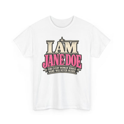 I Am Jane Doe T-Shirt — 'For Every Woman Whose Name Was Never Heard' Feminist Statement Tee