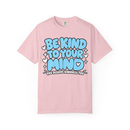 Be Kind To Your Mind T-Shirt — Mental Health Awareness Graphic Tee
