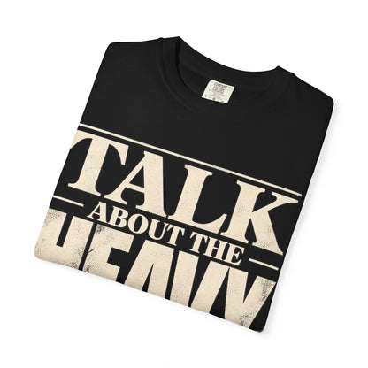 Talk About The Heavy Stuff T-Shirt — Retro Bold Typography Tee