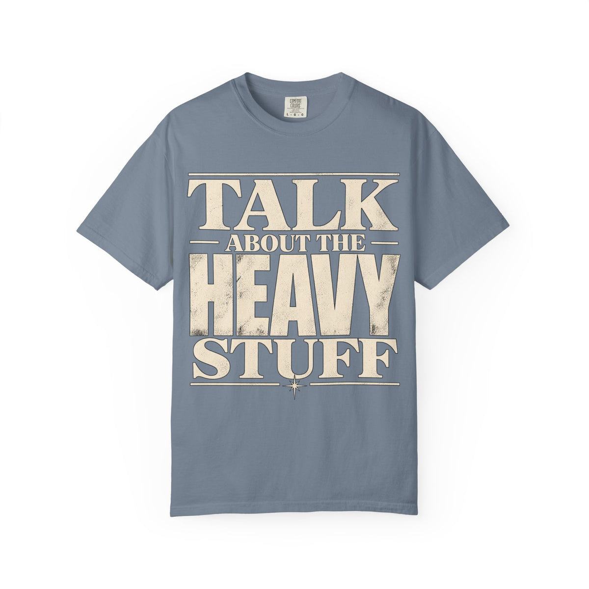 Talk About The Heavy Stuff T-Shirt — Retro Bold Typography Tee