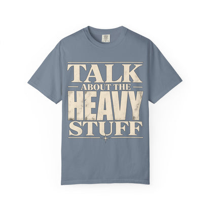 Talk About The Heavy Stuff T-Shirt — Retro Bold Typography Tee