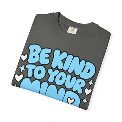 Be Kind To Your Mind T-Shirt — Mental Health Awareness Graphic Tee