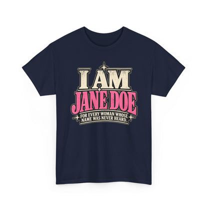 I Am Jane Doe T-Shirt — 'For Every Woman Whose Name Was Never Heard' Feminist Statement Tee