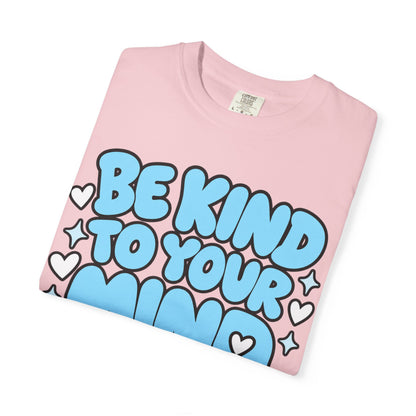 Be Kind To Your Mind T-Shirt — Mental Health Awareness Graphic Tee