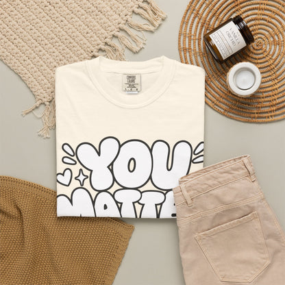 You Matter T-Shirt — Positive Message Graphic Tee ("You Matter, Even When Your Mind Says Otherwise")